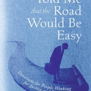 Nobody Told Me That the Road Would Be Easy: Devotions for People Working for Justice and Peace